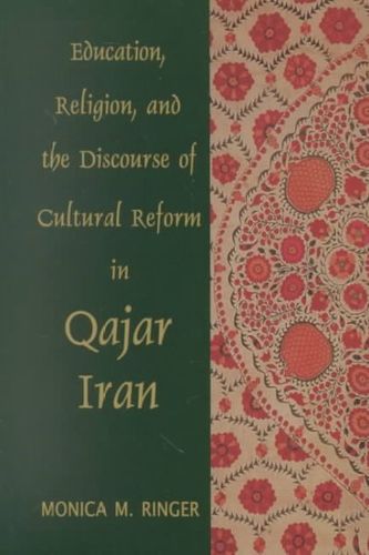 Education, Religion, and the Discourse of Cultural Reform in Qajar Iraneducation 