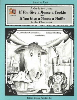 A Guide for Using If You Give a Mouse a Cookie and If You Give a Moose a Muffin in the Classroomguide 