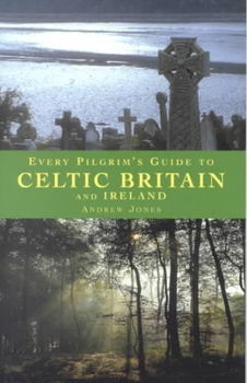 Every Pilgrim's Guide to Celtic Britain and Irelandpilgrim 