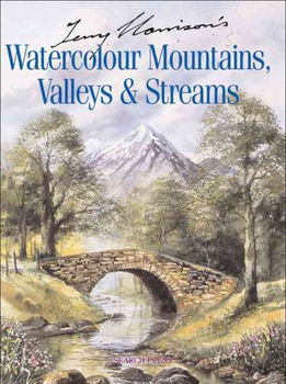 Terry Harrison's Watercolour Mountains, Valleys & Streamsterry 