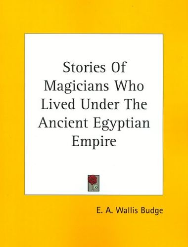 Stories of Magicians Who Lived Under the Ancient Egyptian Empirestories 