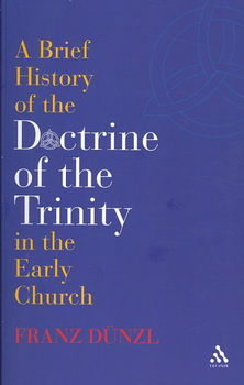 A Brief History of the Doctrine of the Trinity in the Early Churchbrief 