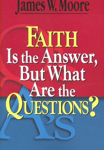 Faith Is the Answer but What Are the Questions?faith 