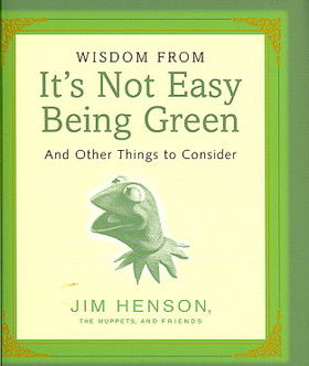 Wisdom from It's Not Easy Being Greenwisdom 