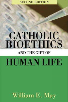 Catholic Bioethics and the Gift of Human Lifecatholic 