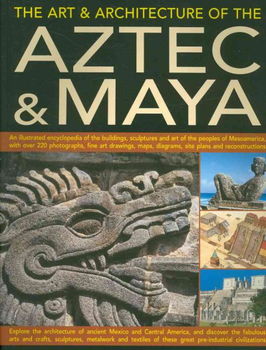 The Art & Architecture of the Aztec & Mayaart 