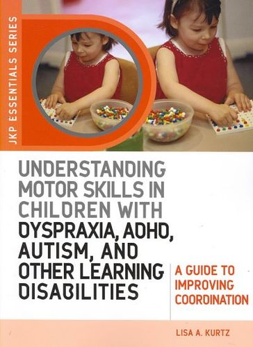 Understanding Motor Skills in Children With Dyspraxia, ADHD, Autism, and Other Learning Disabilitiesunderstanding 