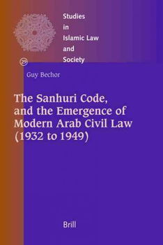 The Sanhuri Code, and the Emergence of Modern Arab Civil Law (1932 to 1949)sanhuri 