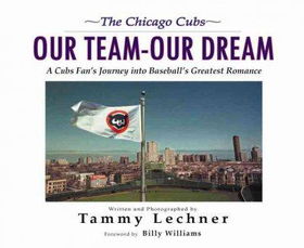 The Chicago Cubs: Our Team, Our Dreamchicago 