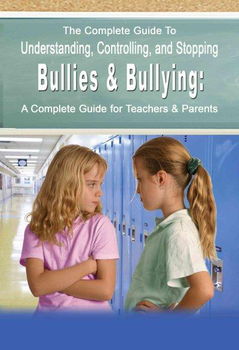 The Complete Guide to Understanding, Controlling, and Stopping Bullies & Bullyingcomplete 