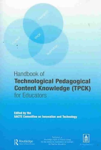 Handbook of Technological Pedagogical Content Knowledge (TPCK) for Educatorshandbook 