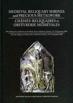 Medieval Reliquary Shrines and Precious Metalwork/ Chasses-reliquaires et orfevrerie medievalesmedieval 