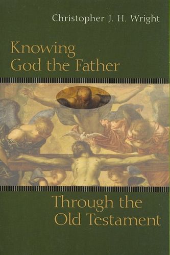 Knowing God the Father Through the Old Testamentknowing 