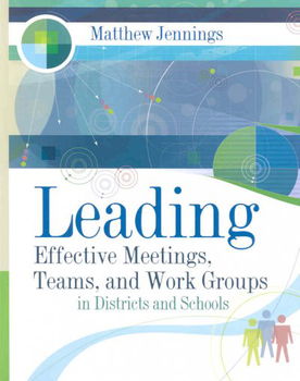 Leading Effective Meetings, Teams, and Work Group in Districts and Schoolsleading 