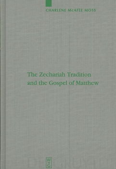 The Zechariah Tradition and the Gospel of Matthewzechariah 