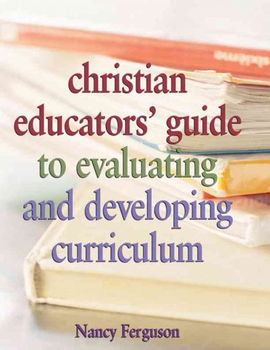 Christian Educators' Guide to Evaluating and Developing Curriculumchristian 