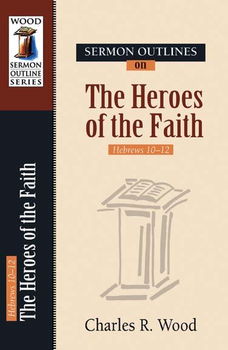 Sermon OPutlines on Heroes of Faithsermon 