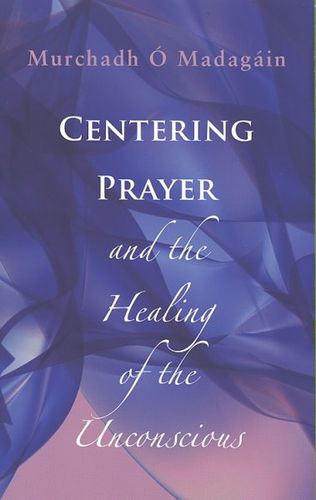 Centering Prayer And The Healing Of The Unconsciouscentering 