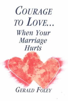 Courage to Love...When Your Marriage Hurtscourage 