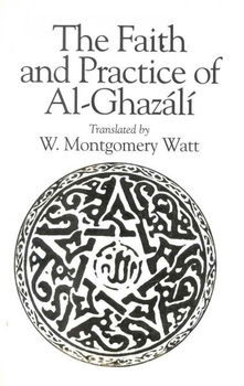 The Faith and Practice of Al-Ghazalifaith 