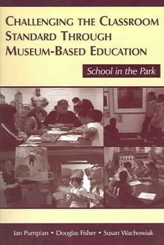 Challenging the Classroom Standard Through Museum-based Educationchallenging 