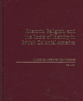 Rhetoric, Religion, and the Roots of Identity in British Colonial Americarhetoric 