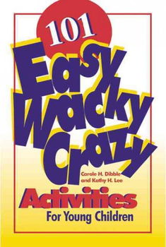 101 Easy, Wacky, Crazy Activities for Young Childreneasy 