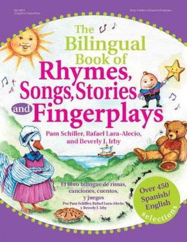 The Bilingual Book of Rhymes, Songs, Stories, and Fingerplays/El Libro Bilingue de Rimas, Canciones, Cuentos y Juegosbilingual 