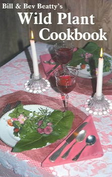 Bill and Bev Beatty's Wild Plant Cookbookbill 