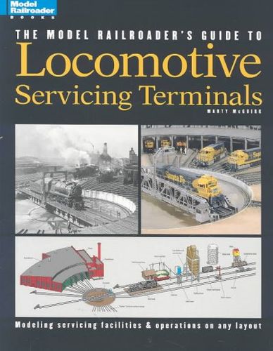 The Model Railroader's Guide to Locomotive Servicing Terminalsmodel 