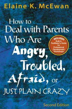 How To Deal With Parents Who Are Angry, Troubled, Afraid, Or Just Plain Crazyparents 