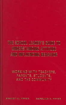 The School Leader's Guide To Understanding Attitude And Influencing Behaviorschool 