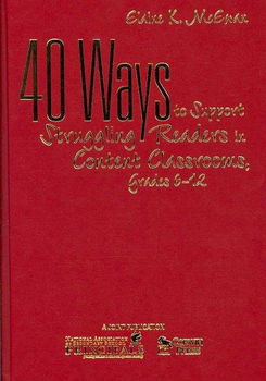 40 Ways to Support Struggling Readers in Content Classrooms, Grades 6-12ways 