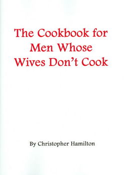 The Cookbook for Men Whose Wives Don't Cookcookbook 