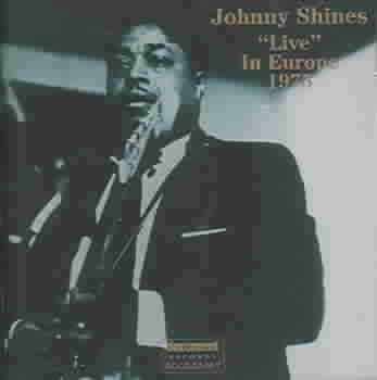 JOHNNY SHINES:LIVE IN EUROPE 1975