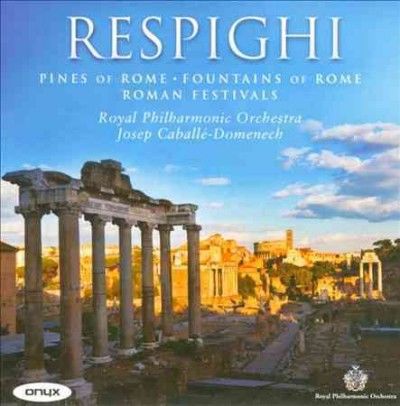 RESPIGHI:PINES OF ROME FOUNTAINS OF R